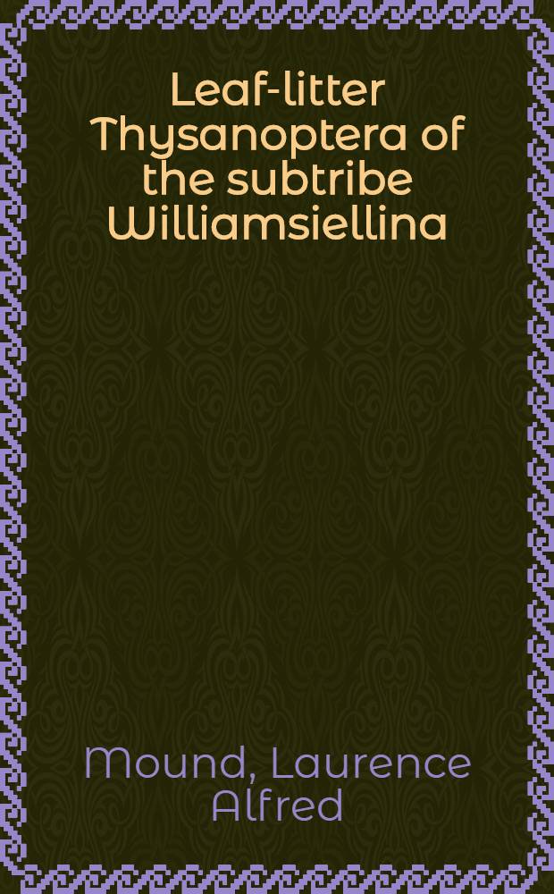 Leaf-litter Thysanoptera of the subtribe Williamsiellina (Phlaeothripidae)