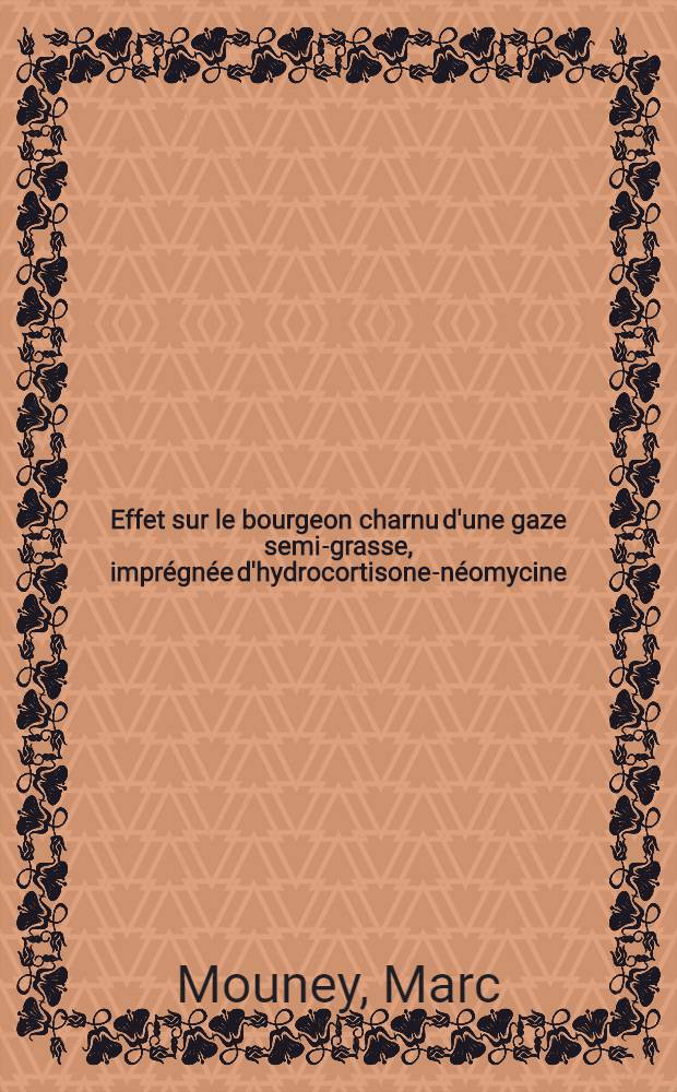 Effet sur le bourgeon charnu d'une gaze semi-grasse, imprégnée d'hydrocortisone-néomycine : Thèse ..