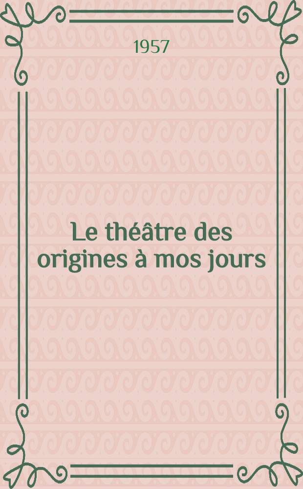 Le théâtre des origines à mos jours