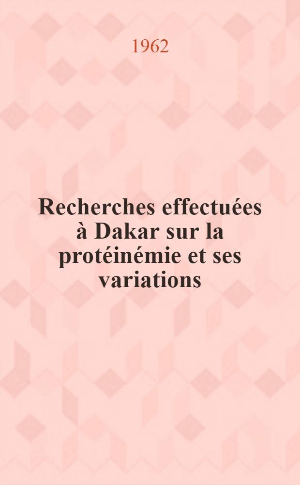 Recherches effectuées à Dakar sur la protéinémie et ses variations : Thèse ..