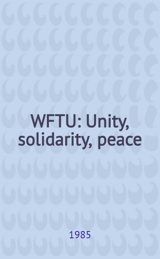 WFTU : Unity, solidarity, peace