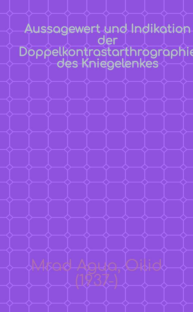 Aussagewert und Indikation der Doppelkontrastarthrographie des Kniegelenkes : Inaug.-Diss