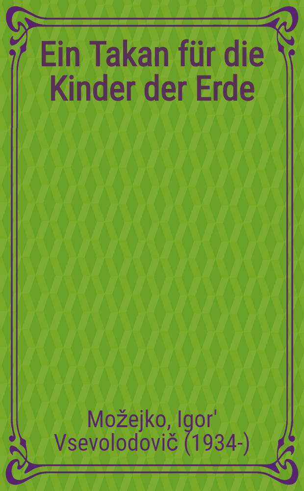 Ein Takan f&uuml;r die Kinder der Erde : Phantastische Erz&auml;hlungen