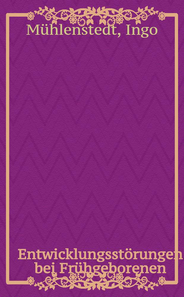 Entwicklungsst&ouml;rungen bei Fr&uuml;hgeborenen : Inaug.-Diss. ... der ... Med. Fakult&auml;t der ... Univ. zu Erlangen-N&uuml;rnberg