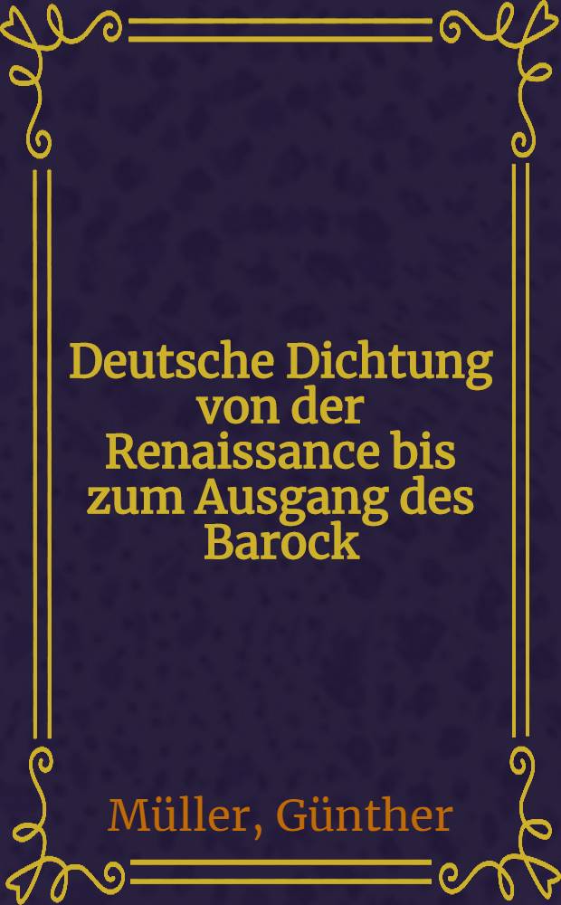 Deutsche Dichtung von der Renaissance bis zum Ausgang des Barock