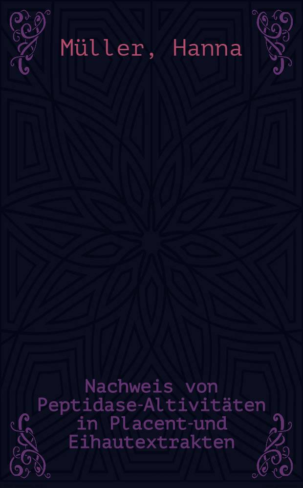 Nachweis von Peptidase-Altivitäten in Placenta- und Eihautextrakten : Inaug.-Diss. ... der ... Med. Fakultät der Univ. des Saarlandes