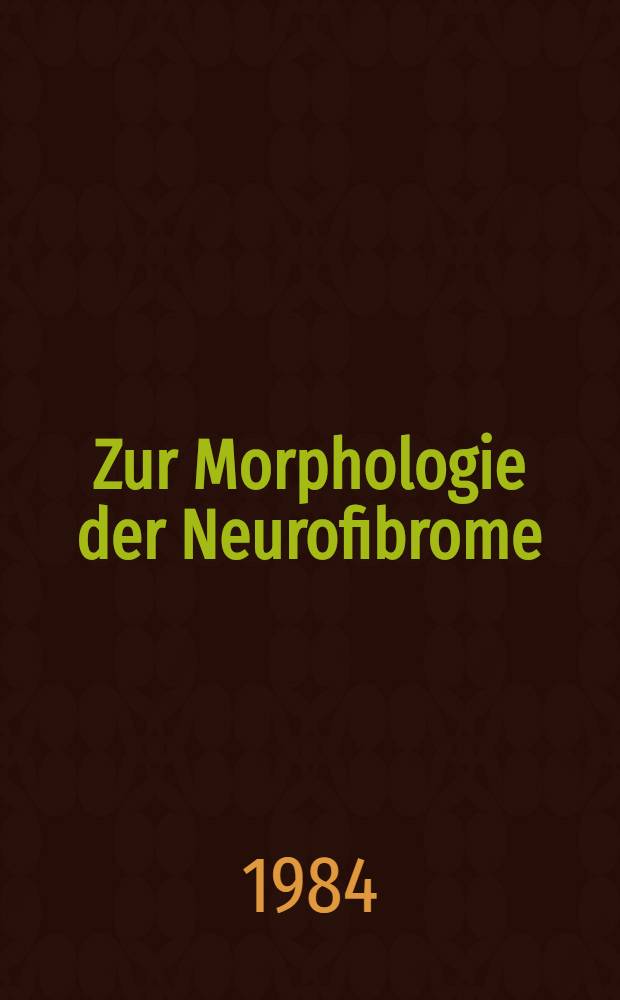Zur Morphologie der Neurofibrome : Lichtmikroskopische u. elektronenmikroskopische Unters : Inaug.-Diss