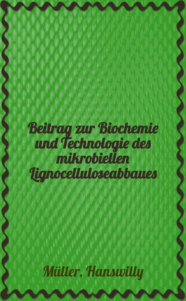 Beitrag zur Biochemie und Technologie des mikrobiellen Lignocelluloseabbaues : Diss