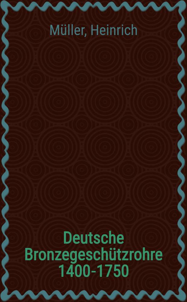 Deutsche Bronzegeschützrohre 1400-1750