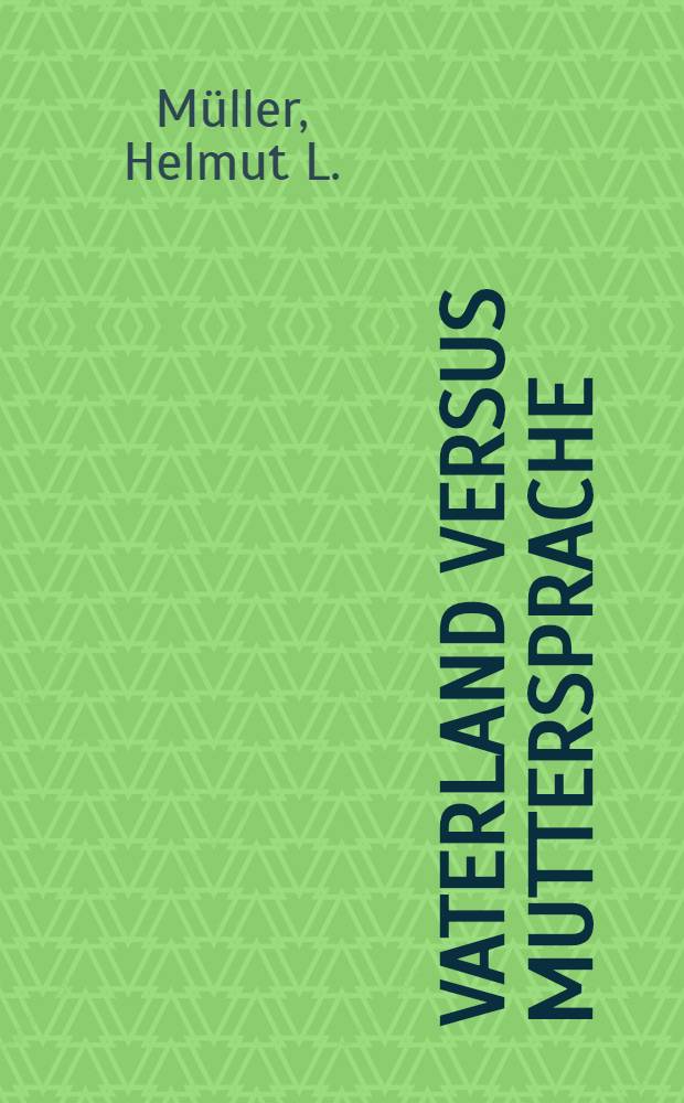 Vaterland versus Muttersprache : Dt. Schriftsteller u. dt. Nation