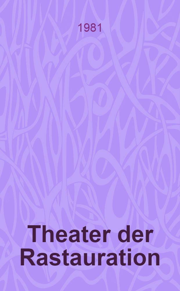 Theater der Rastauration : Westberliner Bühnen, Kultur u. Politik im kalten Krieg