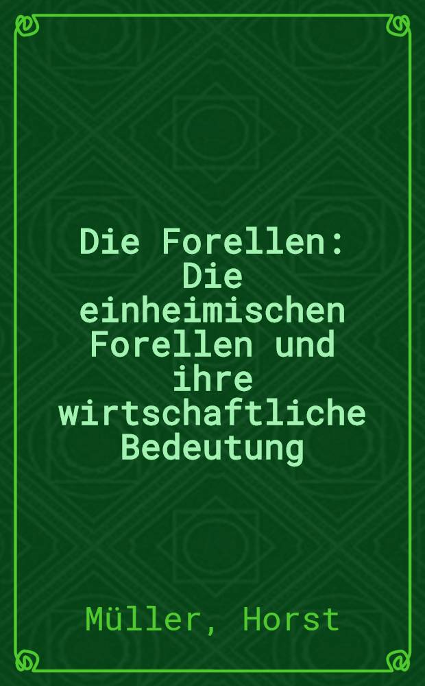 Die Forellen : Die einheimischen Forellen und ihre wirtschaftliche Bedeutung