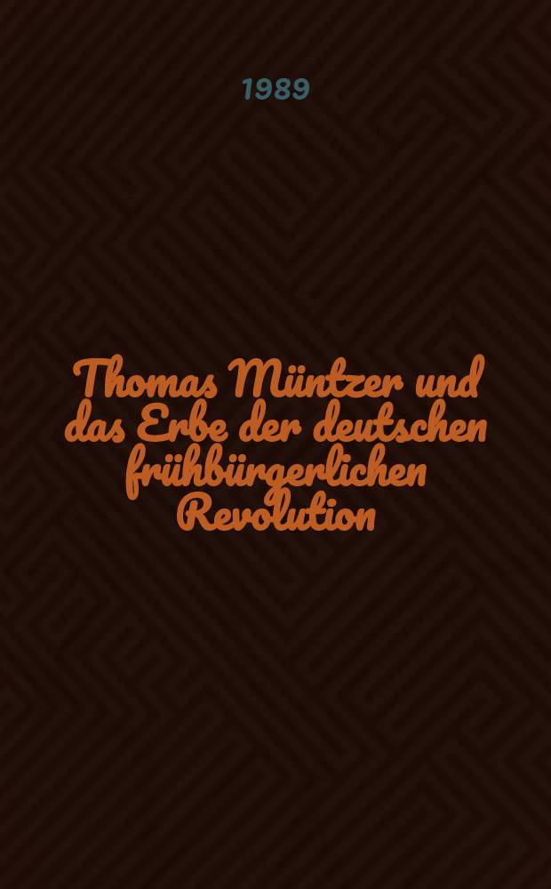Thomas M&uuml;ntzer und das Erbe der deutschen fr&uuml;hb&uuml;rgerlichen Revolution