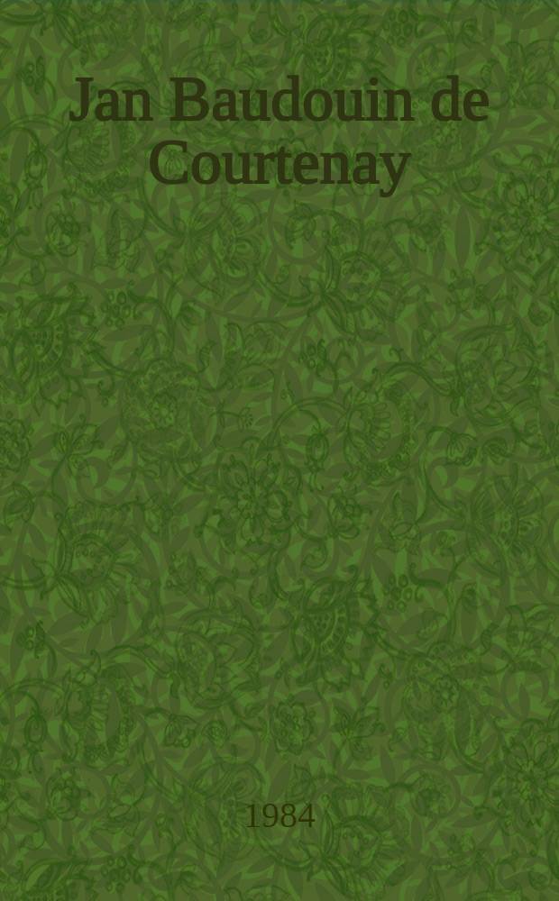 Jan Baudouin de Courtenay (1845-1929) : Leben u. Werk
