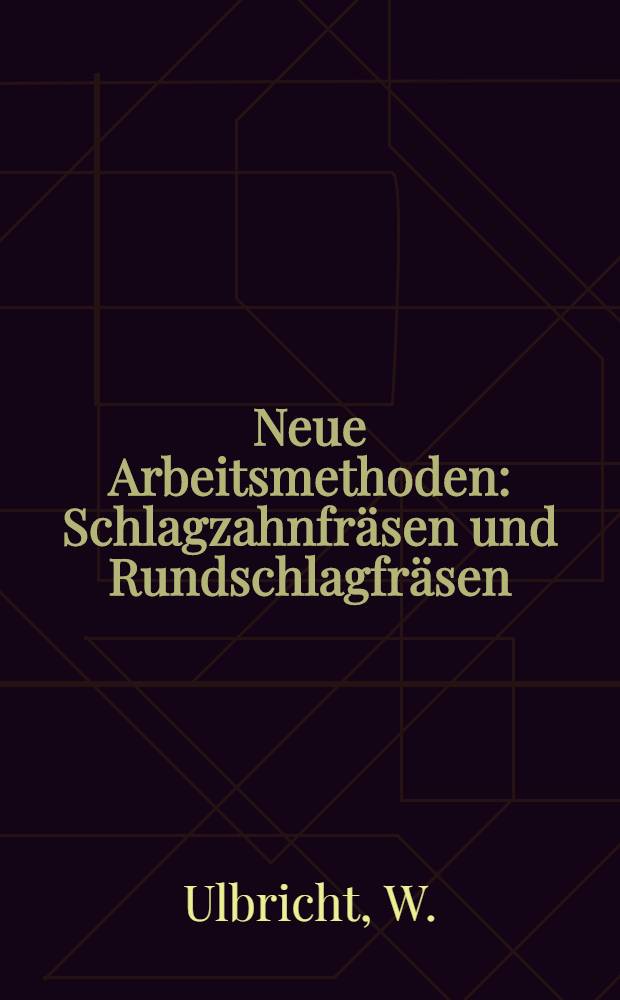 Neue Arbeitsmethoden : Schlagzahnfr&auml;sen und Rundschlagfr&auml;sen