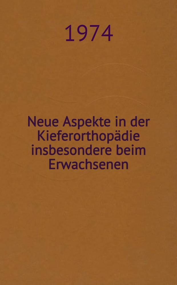 Neue Aspekte in der Kieferorthopädie insbesondere beim Erwachsenen