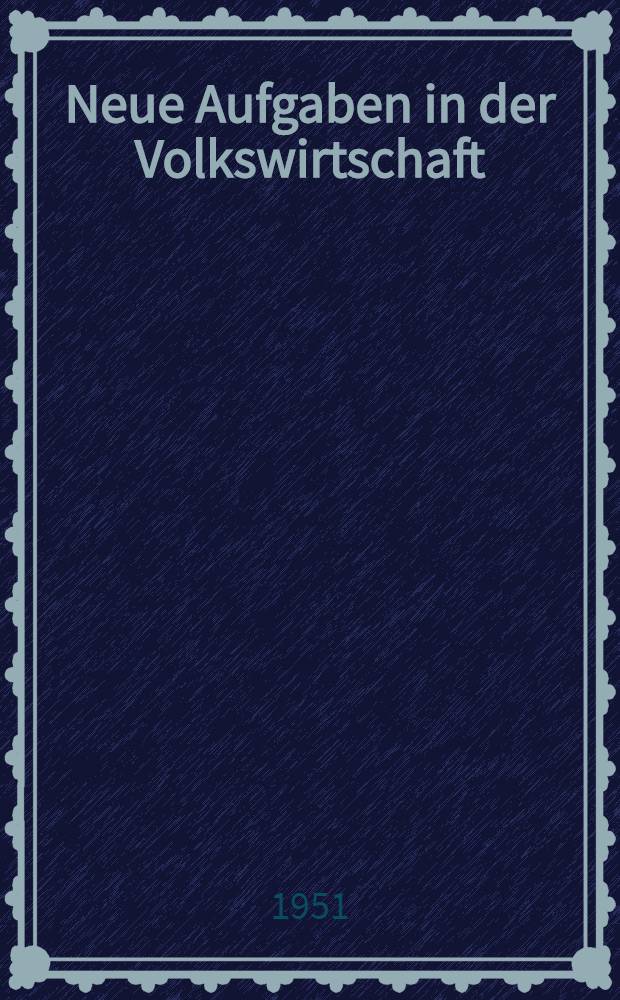 Neue Aufgaben in der Volkswirtschaft : Entschließung des Zentralkomitees der Sozialistischen Einheitspartei Deutschlands auf der 6. Tagung am 15. Juni 1951