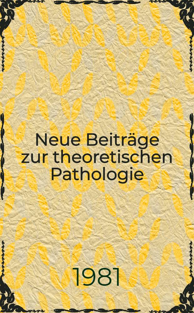 Neue Beitr&auml;ge zur theoretischen Pathologie