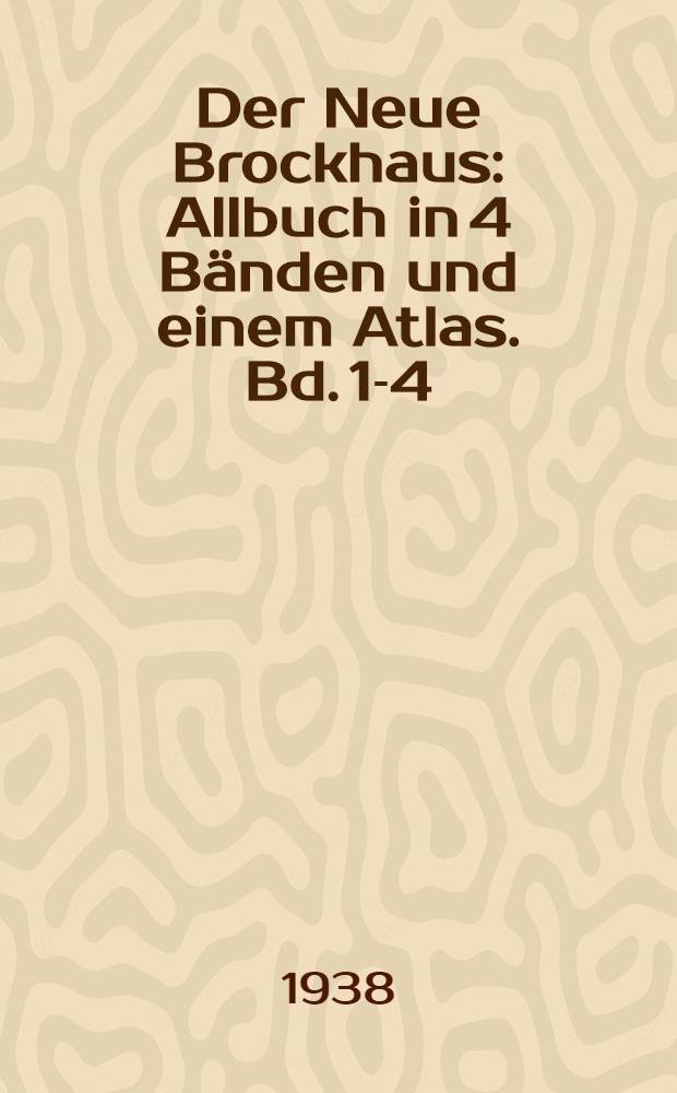 Der Neue Brockhaus : Allbuch in 4 Bänden und einem Atlas. Bd. 1-4