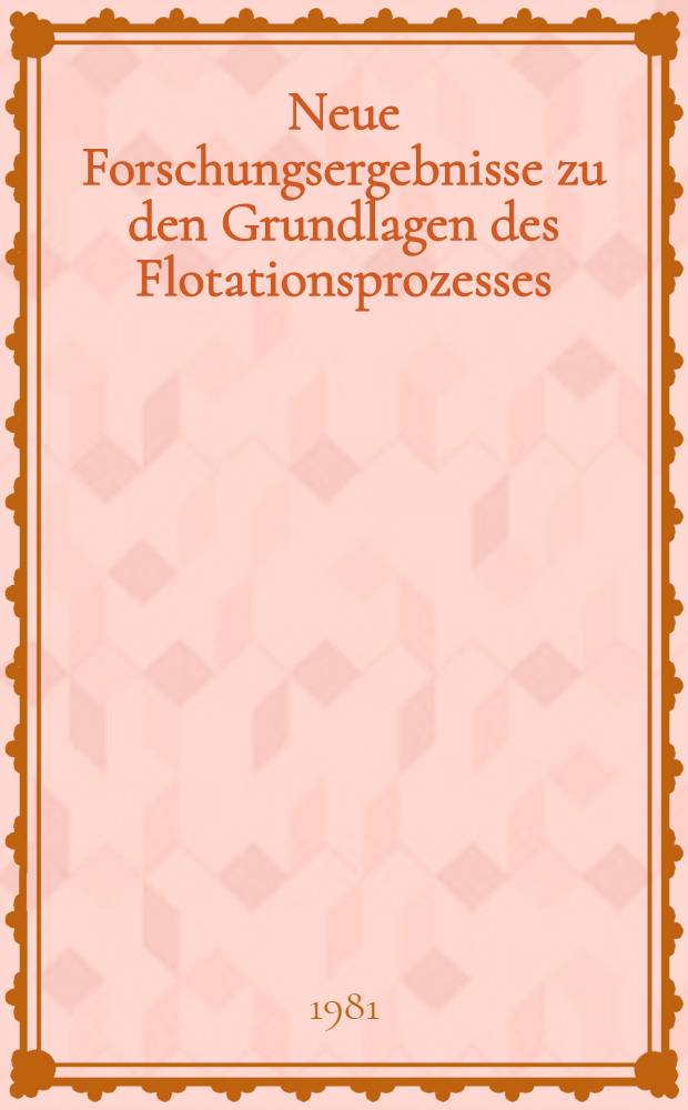 Neue Forschungsergebnisse zu den Grundlagen des Flotationsprozesses