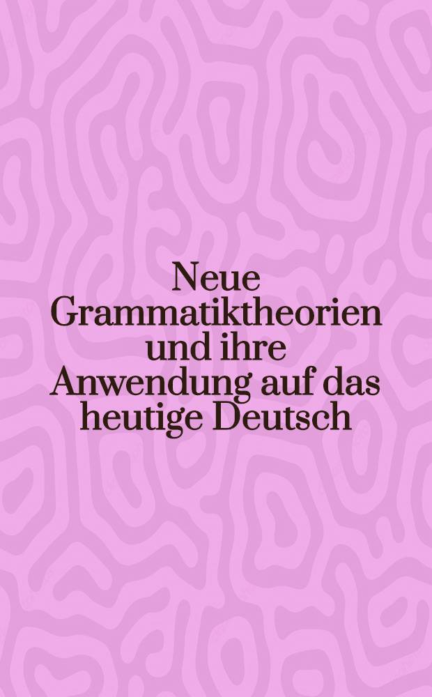 Neue Grammatiktheorien und ihre Anwendung auf das heutige Deutsch
