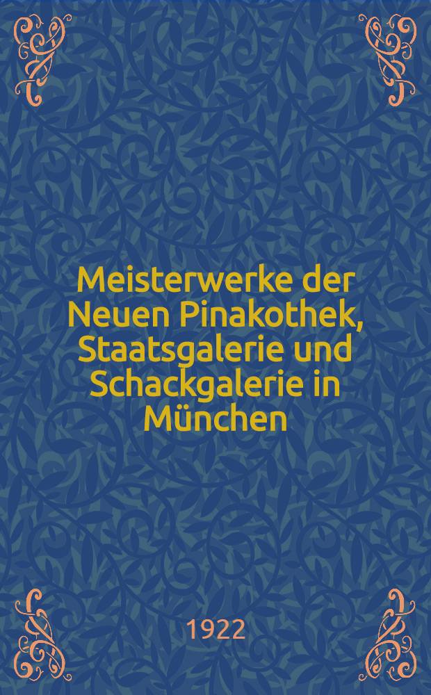 Meisterwerke der Neuen Pinakothek, Staatsgalerie und Schackgalerie in München : 310 Abb. mit einleitendem Text