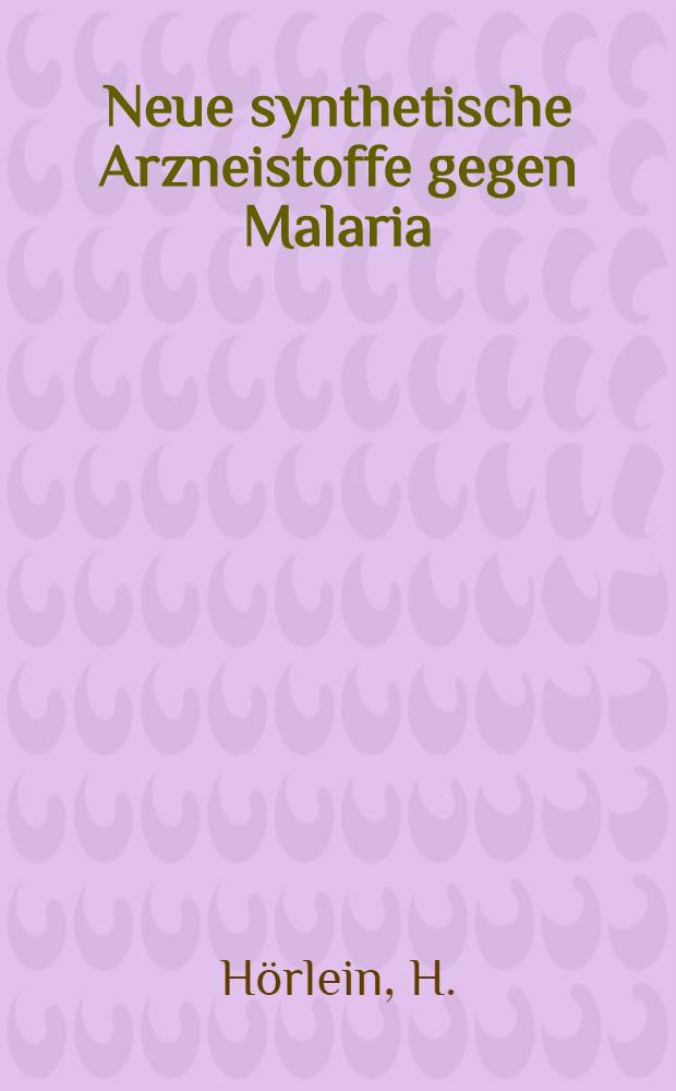 Neue synthetische Arzneistoffe gegen Malaria : 4 Vorträge gehalten in der Sitzung der medizinischen Hauptgruppe am Mittwoch, den 22. Sept. 1926 anlässlich der 89. Versammlung der Gesellschaft deutscher Naturforscher und Ärzte in Düsseldorf