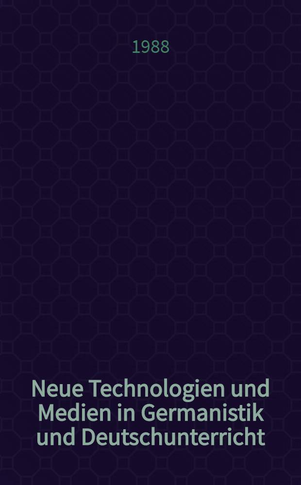 Neue Technologien und Medien in Germanistik und Deutschunterricht