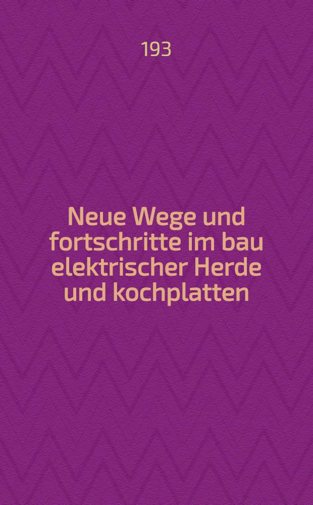 Neue Wege und fortschritte im bau elektrischer Herde und kochplatten