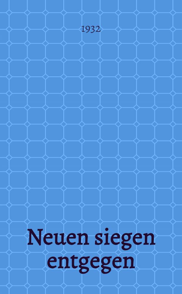 Neuen siegen entgegen = К новым победам