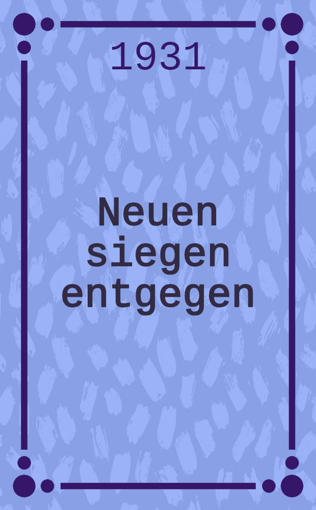 Neuen siegen entgegen : Vierzehn Jahre Sowjetmacht