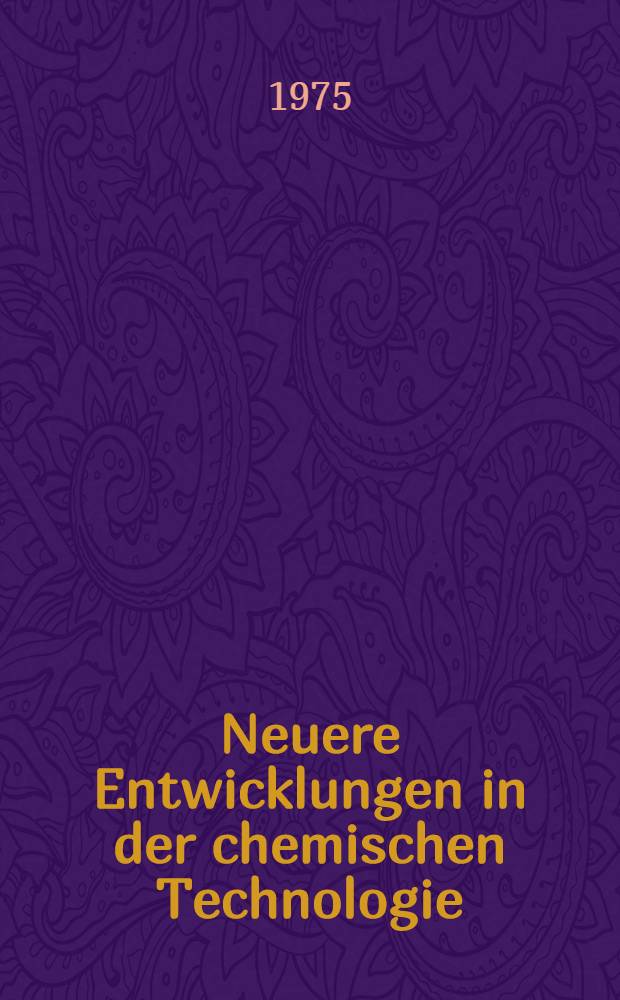Neuere Entwicklungen in der chemischen Technologie : Dem Wirken Eberhard Leibnitz' gewidmet
