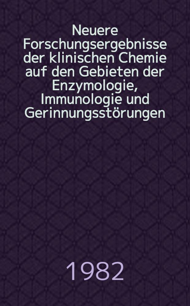 Neuere Forschungsergebnisse der klinischen Chemie auf den Gebieten der Enzymologie, Immunologie und Gerinnungsstörungen : Findings from a Clinical chemistry seminar involving the mutual participation of the Pharmaceutical fac. of the Univ. of Syria a. the Med. fac. of the Univ. of Saarland. Herrn Prof. Dr. Dr. R. Ammon zum 80. Geburtstag