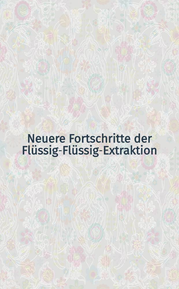 Neuere Fortschritte der Flüssig-Flüssig-Extraktion