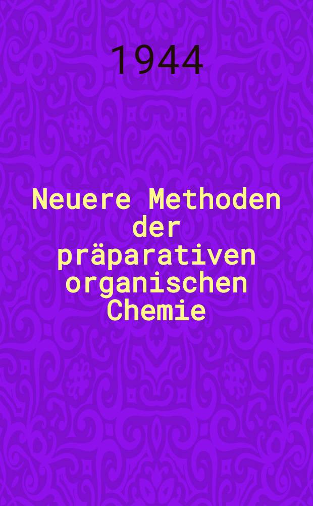 Neuere Methoden der präparativen organischen Chemie : I : Сборник