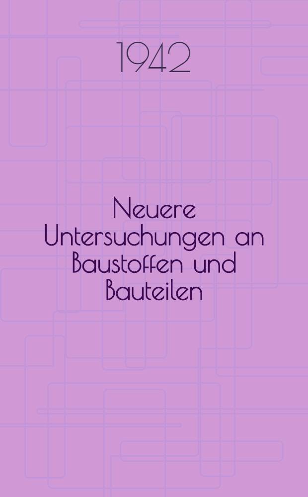 Neuere Untersuchungen an Baustoffen und Bauteilen : Forschungsarbeiten aus dem Staatlichem Materialprüfungsamt Berlin-Dahlem und dem Kaiser Wilhelm-Inst. für Silikatforschung Berlin-Dahlem