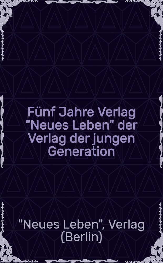 Fünf Jahre Verlag "Neues Leben" der Verlag der jungen Generation : 1946-1951
