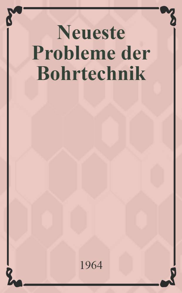 Neueste Probleme der Bohrtechnik : Vorträge des XV. Berg- und Hüttenmännischen Tages, Freiberg 1963, Säule Tiefbohrtechnik