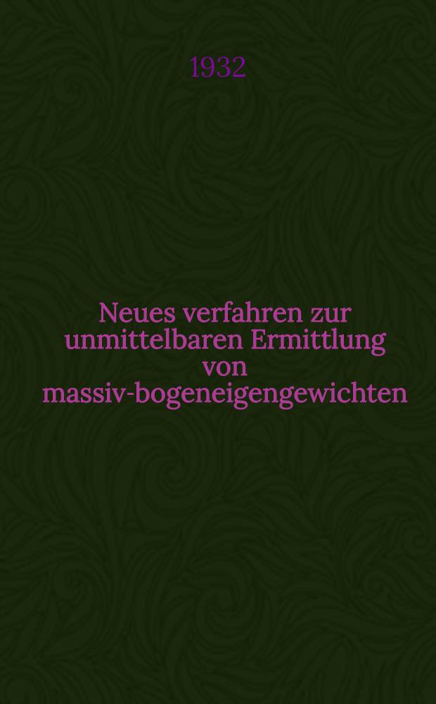 Neues verfahren zur unmittelbaren Ermittlung von massiv-bogeneigengewichten