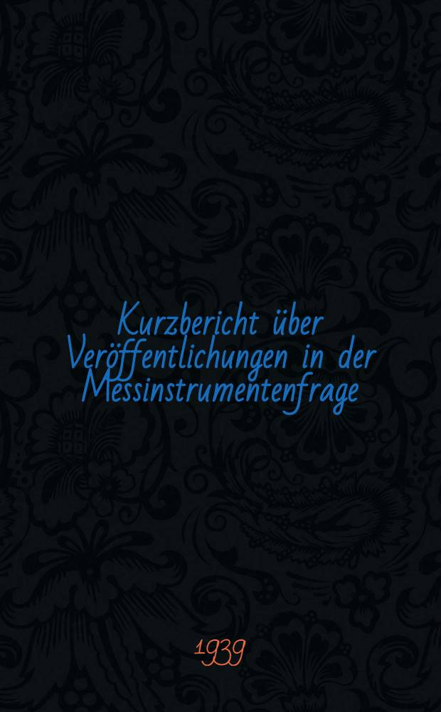 Kurzbericht &uuml;ber Ver&ouml;ffentlichungen in der Messinstrumentenfrage : W&uuml;nsche des Praktikers an die Forschung