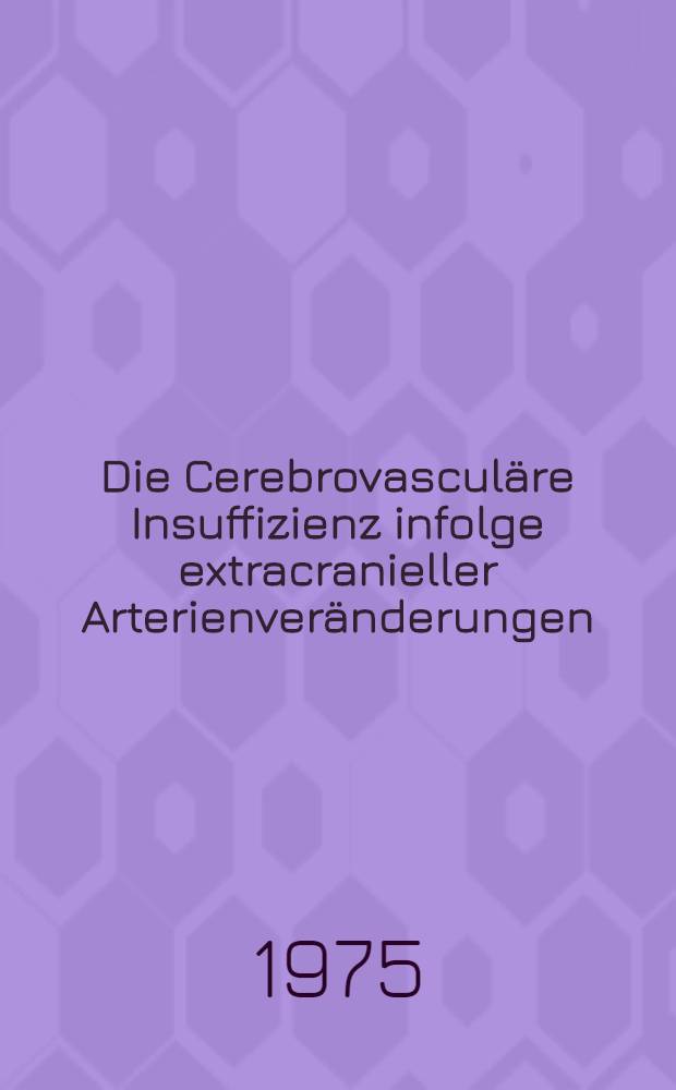 Die Cerebrovasculäre Insuffizienz infolge extracranieller Arterienveränderungen
