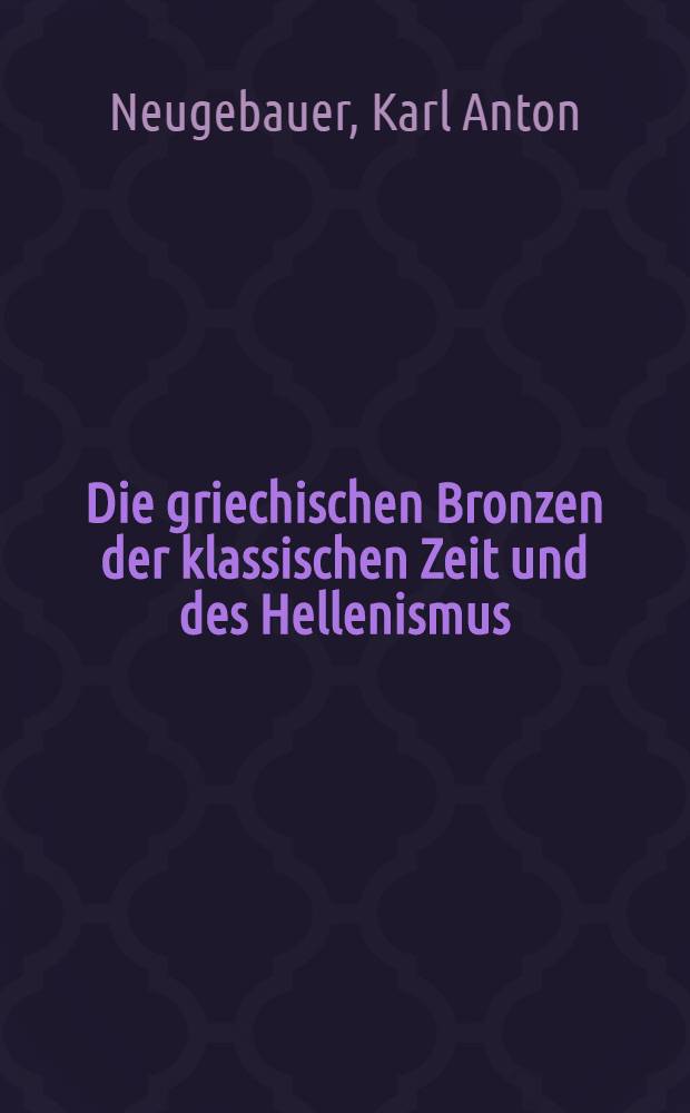 Die griechischen Bronzen der klassischen Zeit und des Hellenismus