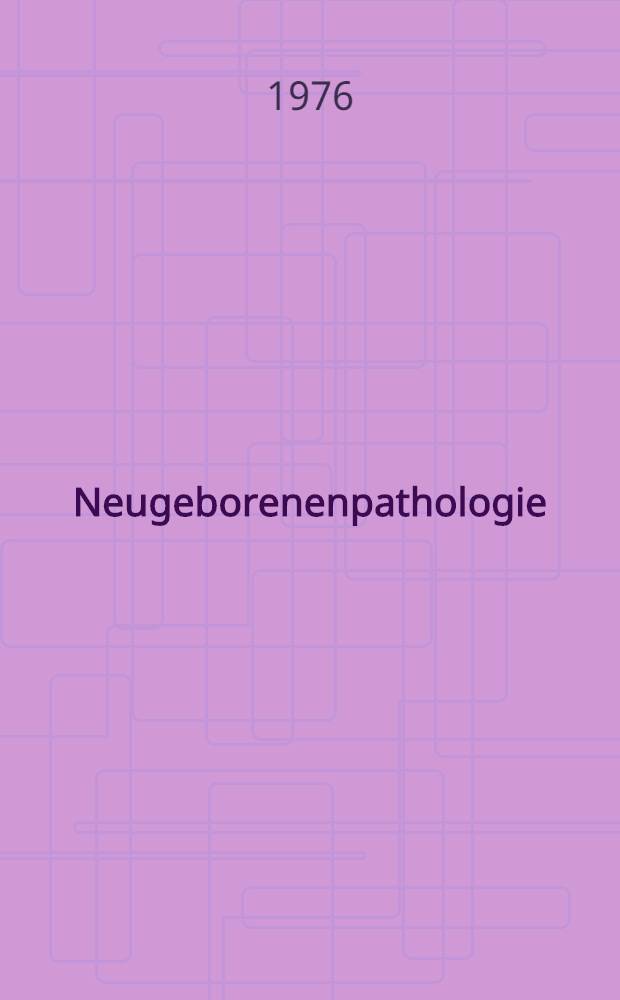 Neugeborenenpathologie : Störungen in der prä- und perinatalen Periode und ihre Folgten : Zu Ehren des XXV. Parteitages der KPdSU und des IX. Parteitages der SED