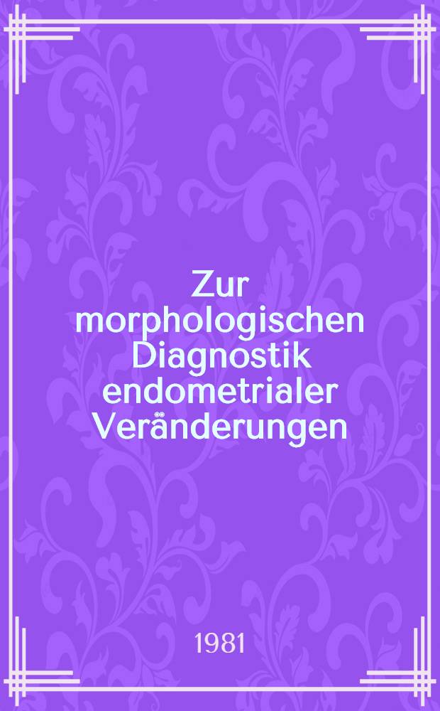 Zur morphologischen Diagnostik endometrialer Veränderungen : Untersuchungsergebnisse von 75 Fällen mit dem Gravlee Jet-Washer : Inaug.-Diss