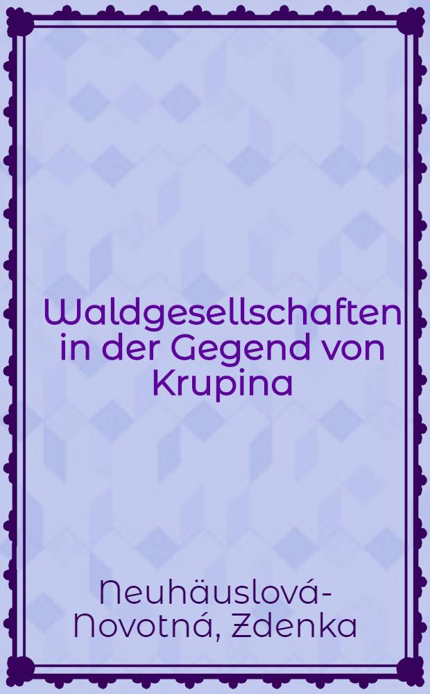 Waldgesellschaften in der Gegend von Krupina (SSO-Slowakei)
