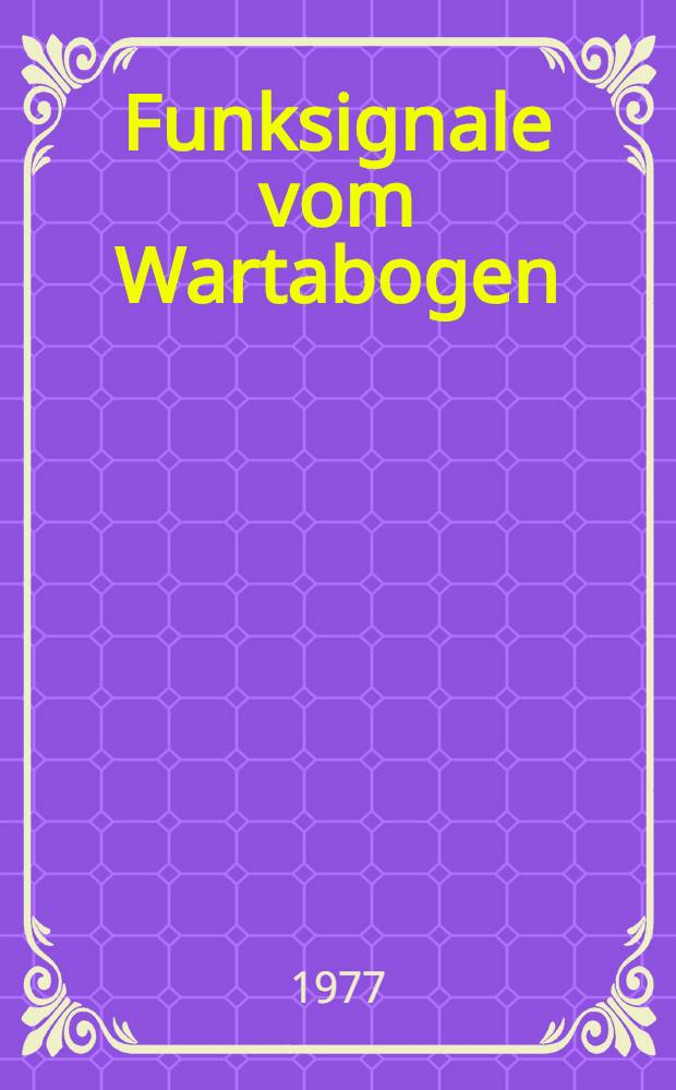 Funksignale vom Wartabogen : Über den gemeinsamen Kampf deutscher Kommunisten, sowjetischer und polnischer Partisanen