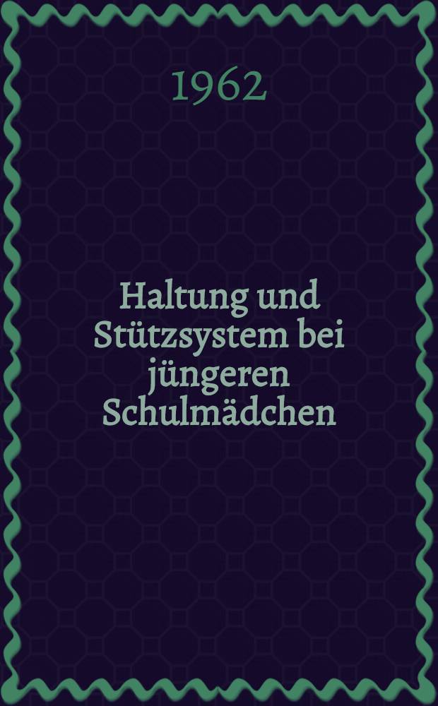 Haltung und Stützsystem bei jüngeren Schulmädchen (Vergleich Mädchen-Knaben) : Nach Untersuchungen der wissenschaftlichen Arbeitsgemeinschaft für Jugendkunde : Inaug.-Diss. ... der ... Med. Fakultät der ... Univ. zu Bonn