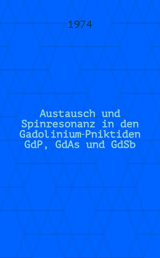 Austausch und Spinresonanz in den Gadolinium-Pniktiden GdP, GdAs und GdSb : Abh. ... der Eidgenössischen techn. Hochsch. Zürich