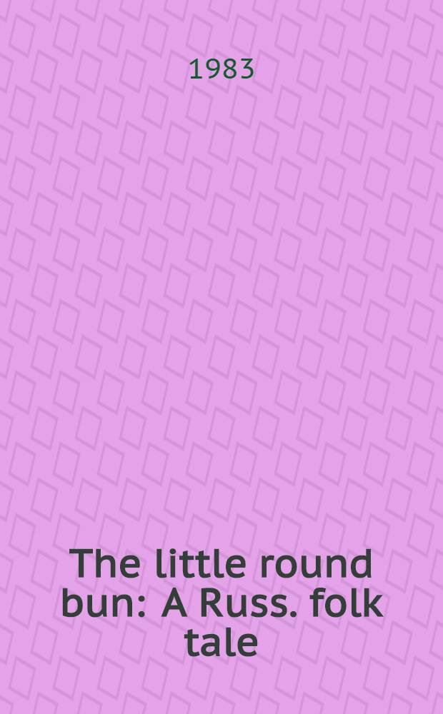 The little round bun : A Russ. folk tale