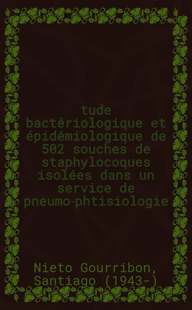 Étude bactériologique et épidémiologique de 502 souches de staphylocoques isolées dans un service de pneumo-phtisiologie : Thèse ..